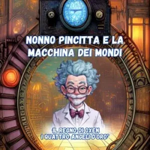 Compra Oggi Stesso Il regno di Oxen. I quattro angeli d‘oro. Nonno Pincitta e la macchina dei mondi