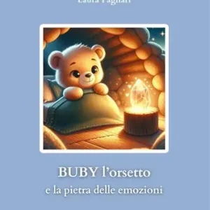 Non Perdere Buby l‘orsetto e la pietra delle emozioni. Ediz. illustrata