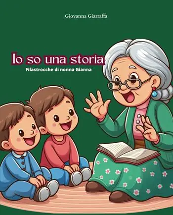Io so una storia. Filastrocche di nonna Gianna Economico