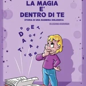Must-Have La magia è dentro di te. Storia di una bambina dislessica