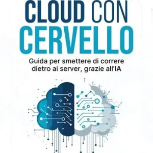 Prezzo Di Fabbrica Cloud con cervello. Guida per smettere di impazzire dietro ai server, grazie all‘IA