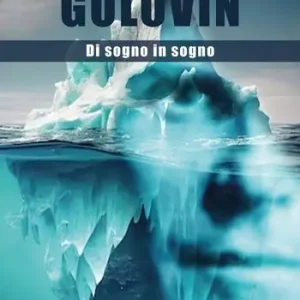 Ultime Pezzi Golovin. Di sogno in sogno