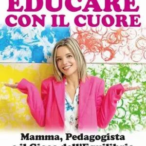 Ultime Pezzi Educare con il cuore. Mamma, pedagogista e il gioco dell‘equilibrio