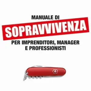 Affare Manuale di sopravvivenza per imprenditori, manager e professionisti
