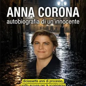 Ultime Pezzi Anna Corona. Autobiografia di un‘innocente. Diciassette anni di processo, sotto accusa per la scomparsa della piccola Denise Pipitone