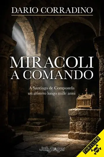 Consegna Rapida Miracoli a comando. A Santiago de Compostela, un mistero lungo mille anni