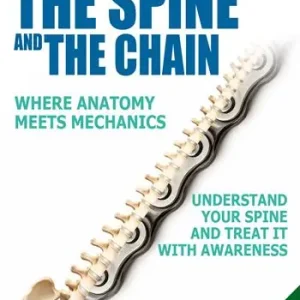 The spine and the chain. Where anatomy meets mechanics. Understand tour spine and treat it with awareness Novità