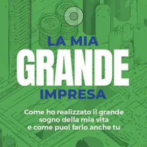Acquista Ora La mia grande impresa. Come ho realizzato il grande sogno della mia vita e come puoi farlo anche tu