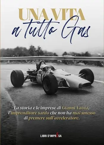 Una vita a tutto gas. La storia e le imprese di Gianni Vacca, l’imprenditore sardo che non ha mai smesso di premere sull’acceleratore Compra Oggi Stesso