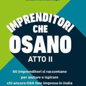 Ordina Subito Imprenditori che osano. 78 imprenditori si raccontano per aiutare e ispirare chi ancora osa fare impresa in Italia