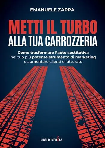Professionale Metti il turbo alla tua carrozzeria. Come trasformare l’auto sostitutiva nel tuo più potente strumento di marketing e aumentare clienti e fatturato
