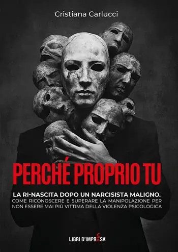 Perché proprio tu. La ri-nascita dopo un narcisista maligno. Come riconoscere e superare la manipolazione per non essere mai più vittima della violenza psicologica Di Tendenza