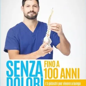 Ultime Pezzi Senza dolori fino a 100 anni. I 5 pilastri per vivere a lungo in un corpo sano e pieno di energia
