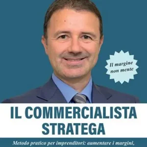 Il commercialista stratega. Metodo pratico per imprenditori aumentare i margini, fare cassa e pianificare senza sorprese fiscali Nuovo Arrivo