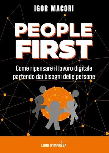 People first. Come ripensare il lavoro digitale partendo dai bisogni delle persone Affare