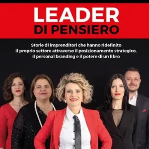 Leader di pensiero. Storie di imprenditori che hanno ridefinito il proprio settore attraverso il posizionamento strategico, il personal branding e il potere di un libro Offerta Lampo