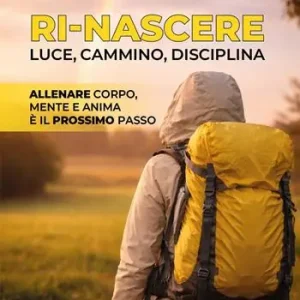 Offerta Del Giorno Ri-Nascere. Luce, cammino, disciplina