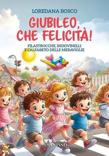 Solo Oggi Giubileo, che felicità! Filastrocche, indovinelli e l‘alfabeto delle meraviglie