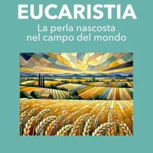 Eucaristia. La perla nascosta nel campo del mondo Promo Stagionale