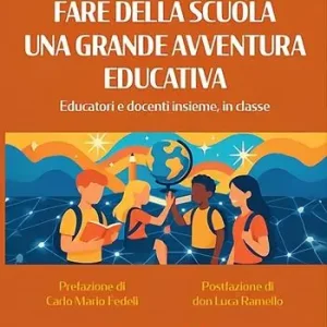 Saldi Fare della scuola una grande avventura educativa. Educatori e docenti insieme, in classe