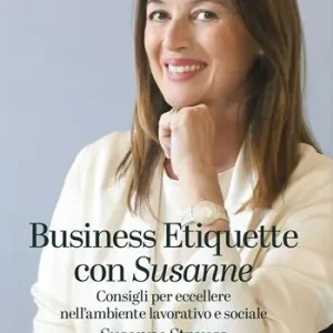 Nuova Collezione Business Etiquette con Susanne. Consigli per eccellere nell‘ambiente lavorativo e sociale