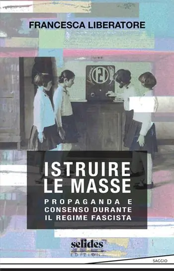 Istruire le masse. Propaganda e consenso durante il regime fascista Solo Oggi