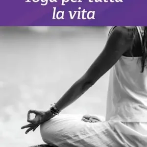 A Buon Prezzo Yoga per tutta la vita. Ediz. illustrata