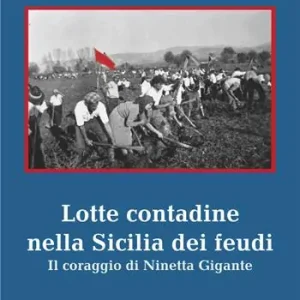 Lotte contadine nella Sicilia dei feudi. Il coraggio di Ninetta Gigante Occasione
