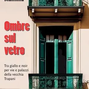 Spedito Oggi Ombre sul vetro. Tra giallo e noir per vie e palazzi della vecchia Trapani