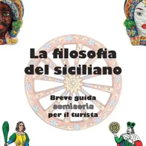 Compra Oggi Stesso La filosofia del siciliano. Breve guida semiseria per il turista