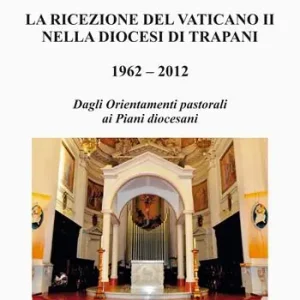 Acquista Ora La ricezione del Vaticano II nella diocesi di Trapani 1962–2012. Dagli orientamenti pastorali ai piani diocesani