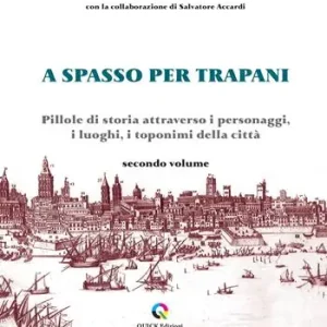 A spasso per Trapani. Pillole di storia attraverso i personaggi, i luoghi, i toponimi della città. Vol. 2 Saldi