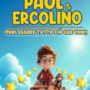 Paul & Ercolino. Puoi essere tutto ciò che vuoi! Quantità Limitata