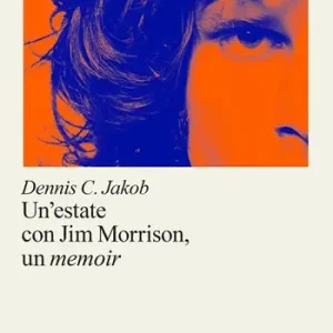 Ultime Pezzi Un‘estate con Jim Morrison, un memoir. Ediz. illustrata