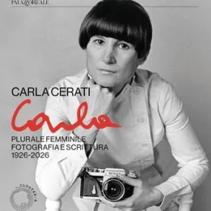 Nuovo Arrivo Carla Cerati. Plurale femminile. Fotografia e scrittura, 1926 - 2026
