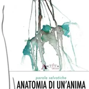 Offerta Anatomia di un‘anima. Parole selvatiche