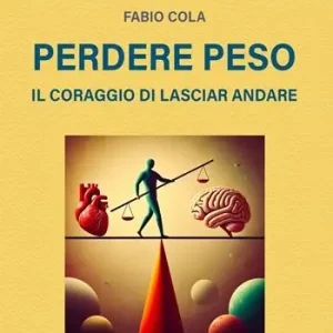 Perdere peso. Il coraggio di lasciar andare Offerta Limitata