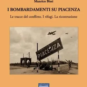 Ultimissimo Modello I bombardamenti su Piacenza i traumi e la ricostruzione (1943-‘65)