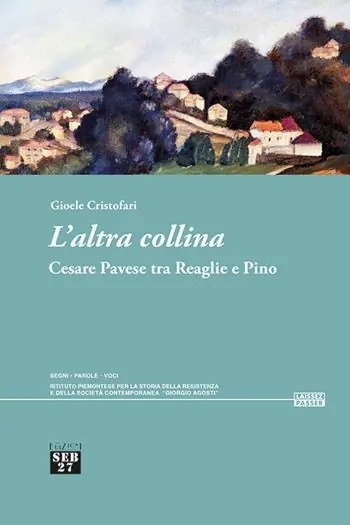 Novità L‘altra collina. Cesare Pavese tra Reaglie e Pino