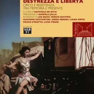 Offerta Del Giorno Destrezza e libertà. Circo e resistenza tra memoria e presente