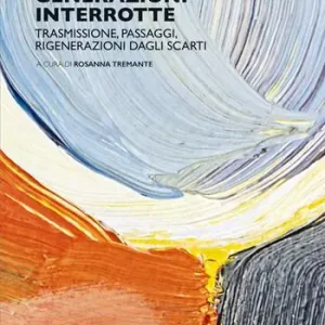 A Buon Prezzo Generazioni interrotte. Trasmissione, passaggi, rigenerazioni dagli scarti