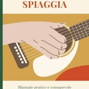 Chitarra da spiaggia. Manuale pratico e consapevole per iniziare a suonare Prezzo Di Fabbrica