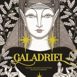 Professionale Galadriel. Potere, bellezza e leggenda dell‘Elfa suprema Variant version