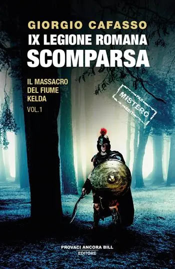 Ultime Pezzi IX legione romana. Scomparsa. Il massacro del fiume Kelda. Vol. 1