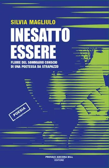 Inesatto essere. Fluire del sommario conscio di una poetessa da strapazzo Soddisfatti O Rimborsati