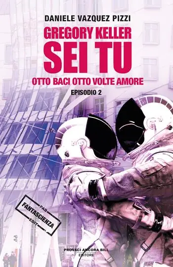 Otto baci otto volte amore. Gregory Keller sei tu. Vol. 2 Esclusivo