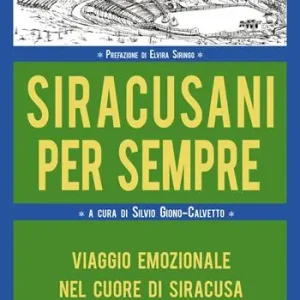 Siracusani per sempre. Viaggio emozionale nel cuore di Siracusa Must-Have