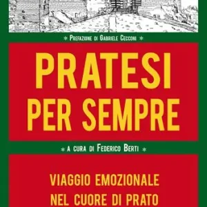 Pratesi per sempre. Viaggio emozionale nel cuore di Prato Super Prezzo