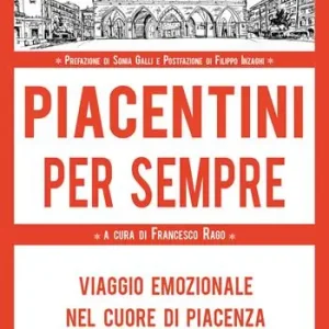 Piacentini per sempre. Viaggio emozionale nel cuore di Piacenza Affare