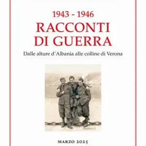 1943-1946 Racconti di guerra. Dalle alture d’Albania alle colline di Verona Acquista Ora